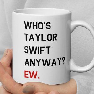 Who's Taylor Swift  Anyway Mug White Ceramic